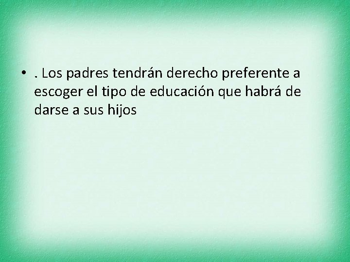  • . Los padres tendrán derecho preferente a escoger el tipo de educación