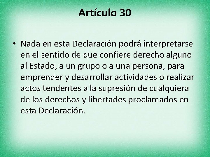 Artículo 30 • Nada en esta Declaración podrá interpretarse en el sentido de que