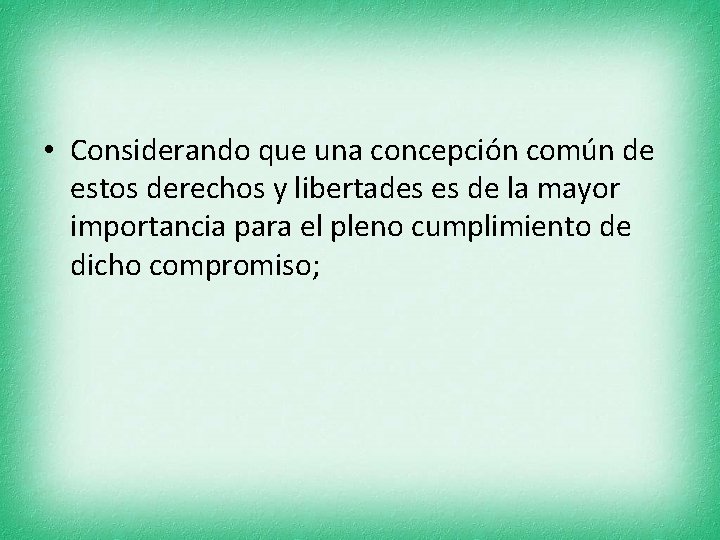  • Considerando que una concepción común de estos derechos y libertades es de