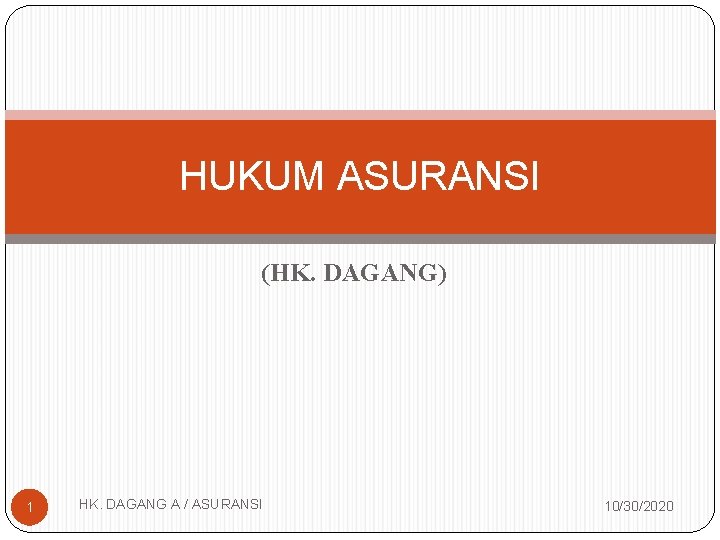 HUKUM ASURANSI (HK. DAGANG) 1 HK. DAGANG A / ASURANSI 10/30/2020 