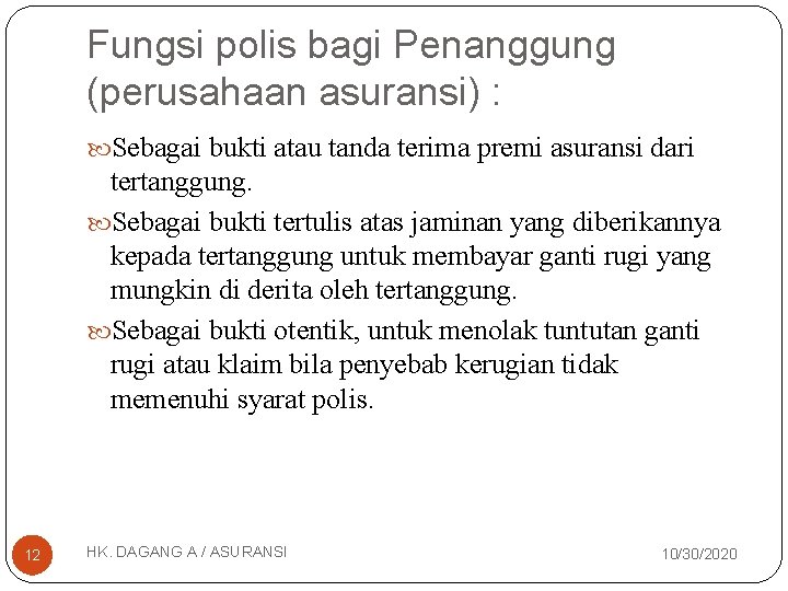 Fungsi polis bagi Penanggung (perusahaan asuransi) : Sebagai bukti atau tanda terima premi asuransi