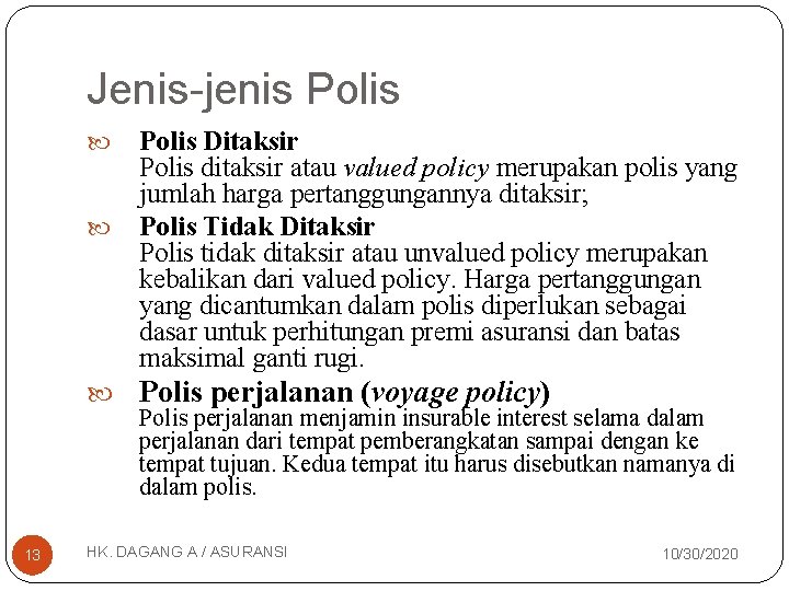 Jenis-jenis Polis Ditaksir Polis ditaksir atau valued policy merupakan polis yang jumlah harga pertanggungannya