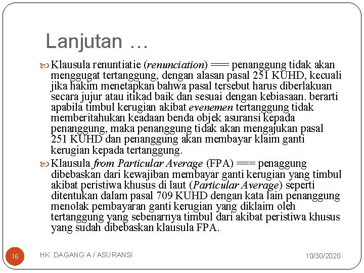  Lanjutan … Klausula renuntiatie (renunciation) === penanggung tidak akan menggugat tertanggung, dengan alasan