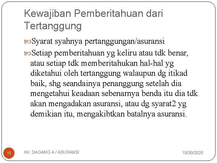 Kewajiban Pemberitahuan dari Tertanggung Syarat syahnya pertanggungan/asuransi Setiap pemberitahuan yg keliru atau tdk benar,