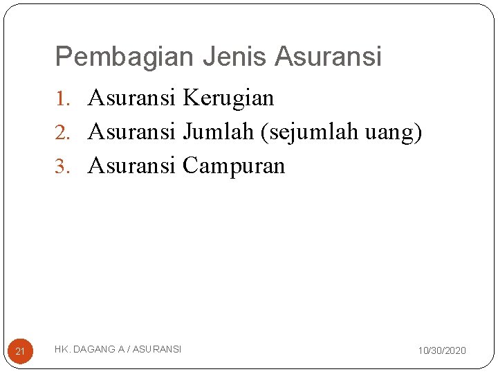 Pembagian Jenis Asuransi 1. Asuransi Kerugian 2. Asuransi Jumlah (sejumlah uang) 3. Asuransi Campuran