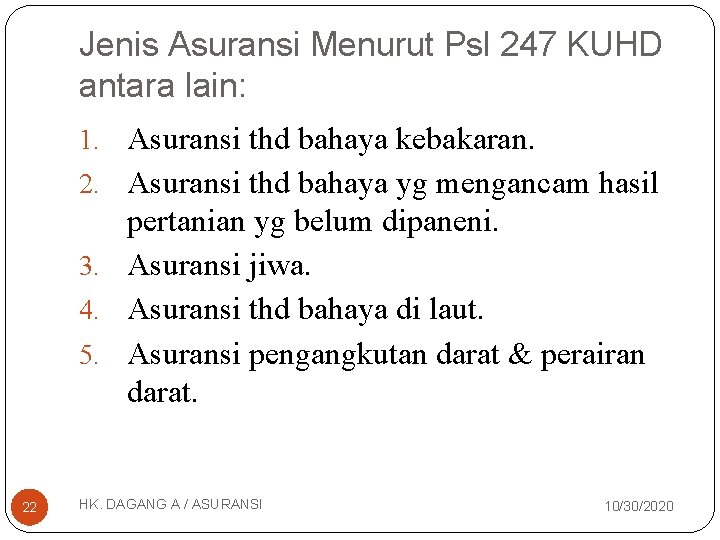 Jenis Asuransi Menurut Psl 247 KUHD antara lain: 1. Asuransi thd bahaya kebakaran. 2.