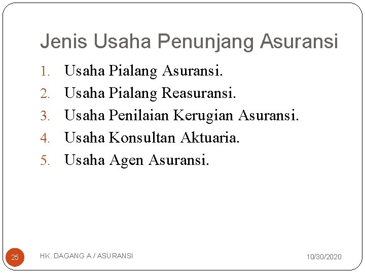 Jenis Usaha Penunjang Asuransi 1. Usaha Pialang Asuransi. 2. Usaha Pialang Reasuransi. 3. Usaha