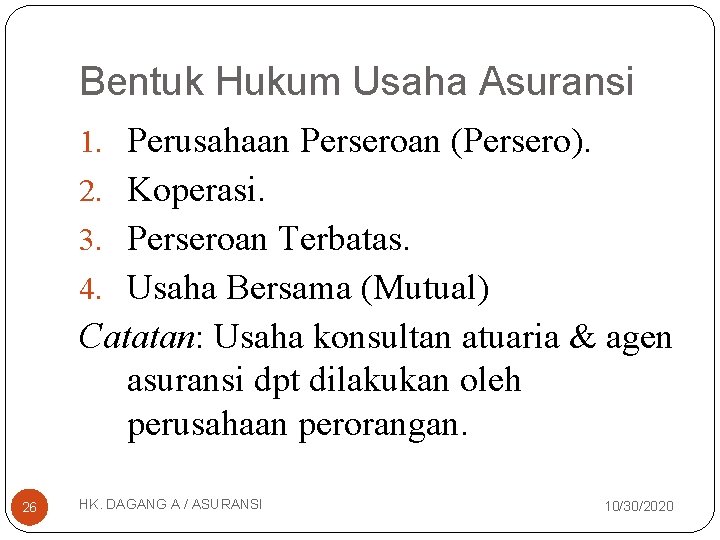 Bentuk Hukum Usaha Asuransi 1. Perusahaan Perseroan (Persero). 2. Koperasi. 3. Perseroan Terbatas. 4.