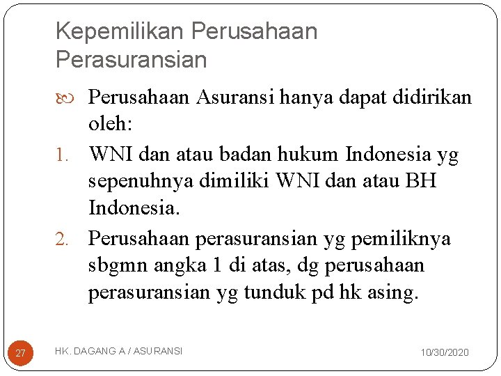 Kepemilikan Perusahaan Perasuransian Perusahaan Asuransi hanya dapat didirikan oleh: 1. WNI dan atau badan