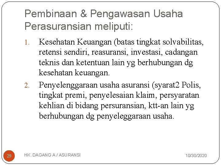 Pembinaan & Pengawasan Usaha Perasuransian meliputi: 1. 29 Kesehatan Keuangan (batas tingkat solvabilitas, retensi