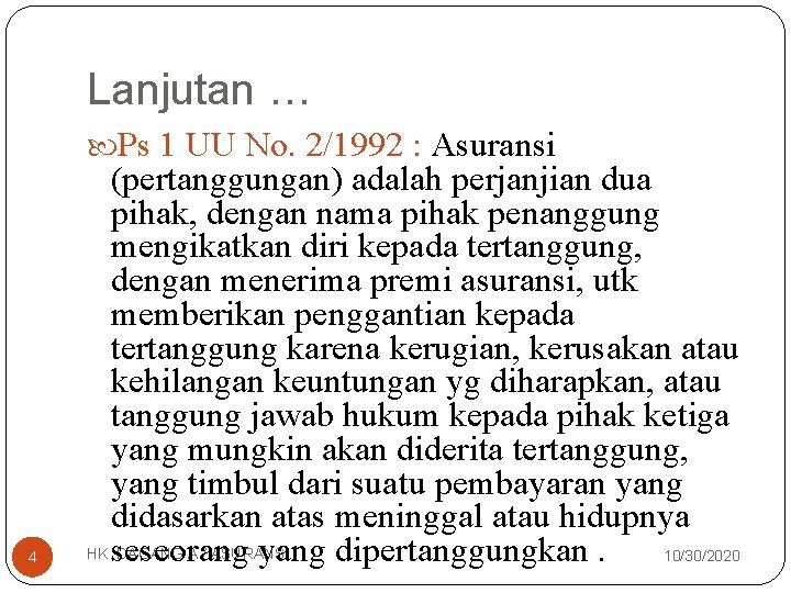 Lanjutan … Ps 1 UU No. 2/1992 : Asuransi 4 (pertanggungan) adalah perjanjian dua