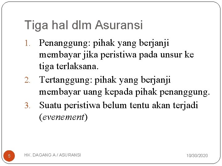 Tiga hal dlm Asuransi 1. Penanggung: pihak yang berjanji membayar jika peristiwa pada unsur