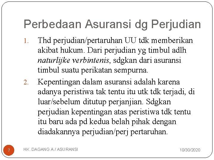 Perbedaan Asuransi dg Perjudian 1. 2. 7 Thd perjudian/pertaruhan UU tdk memberikan akibat hukum.