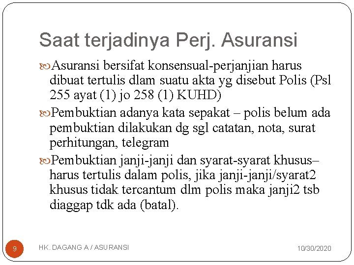 Saat terjadinya Perj. Asuransi bersifat konsensual-perjanjian harus dibuat tertulis dlam suatu akta yg disebut