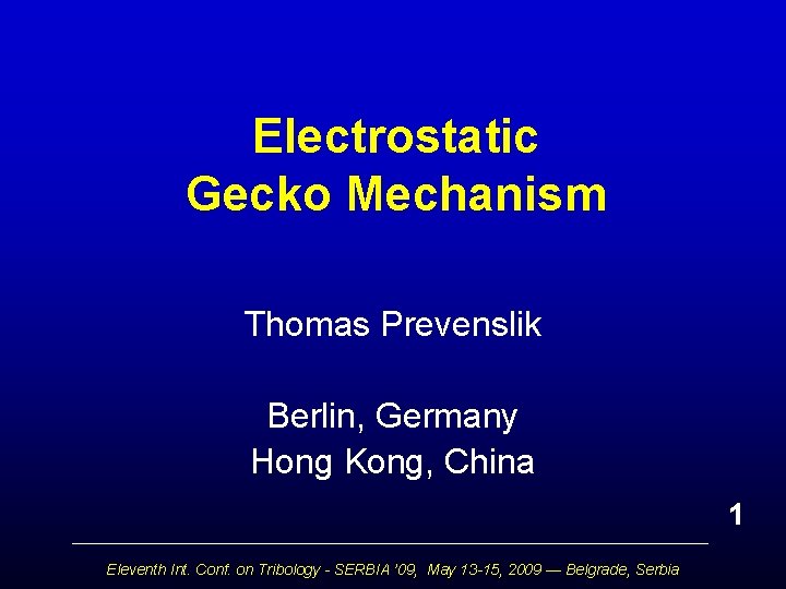 Electrostatic Gecko Mechanism Thomas Prevenslik Berlin, Germany Hong Kong, China 1 Eleventh Int. Conf.