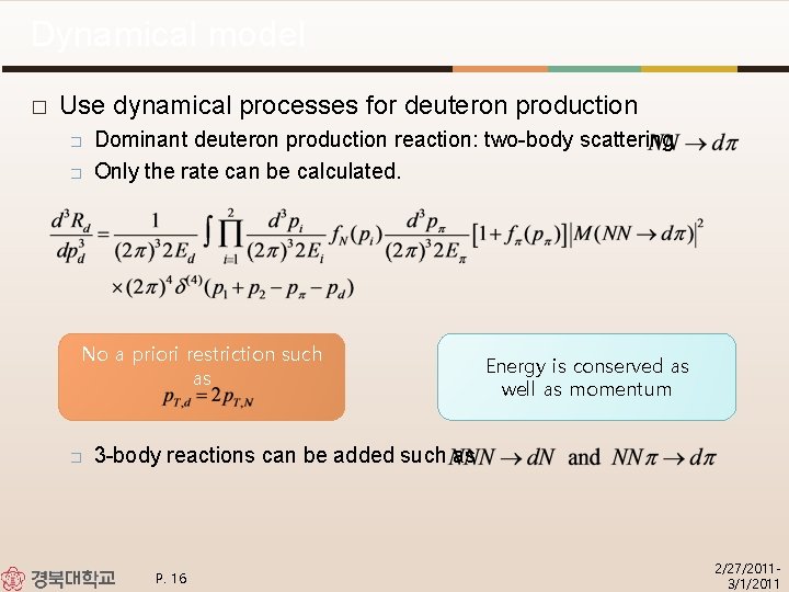 Dynamical model � Use dynamical processes for deuteron production � � Dominant deuteron production