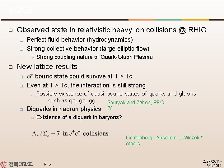 s. QGP q Observed state in relativistic heavy ion collisions @ RHIC � �