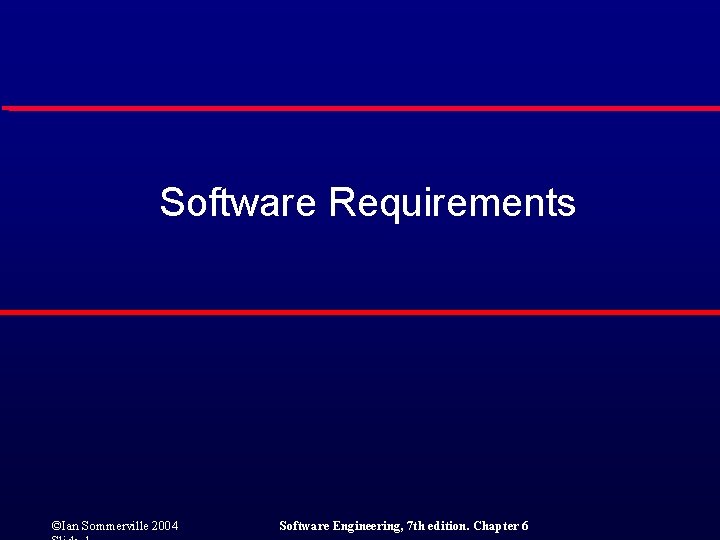 Software Requirements ©Ian Sommerville 2004 Software Engineering, 7 th edition. Chapter 6 