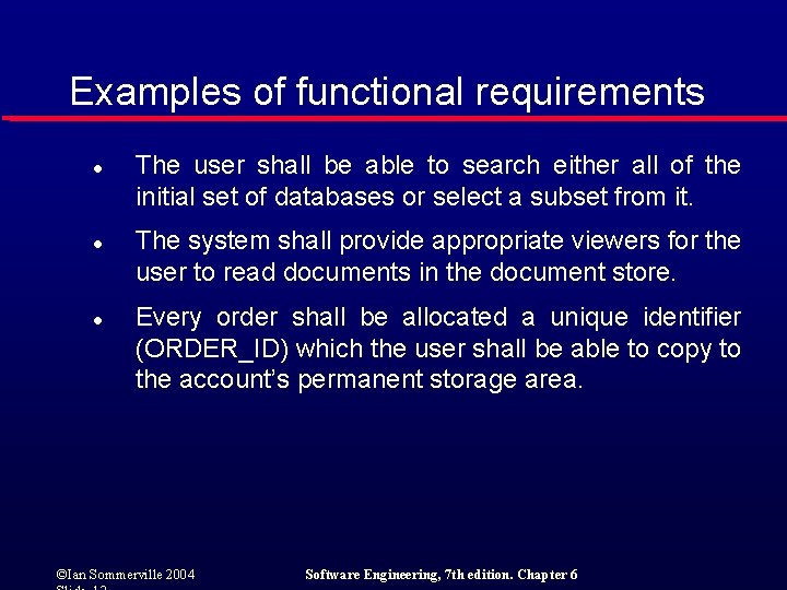 Examples of functional requirements l l l The user shall be able to search