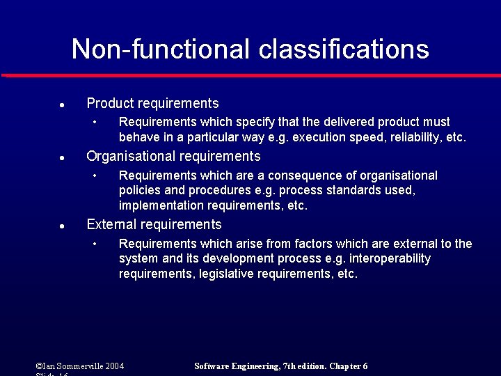 Non-functional classifications l Product requirements • l Organisational requirements • l Requirements which specify