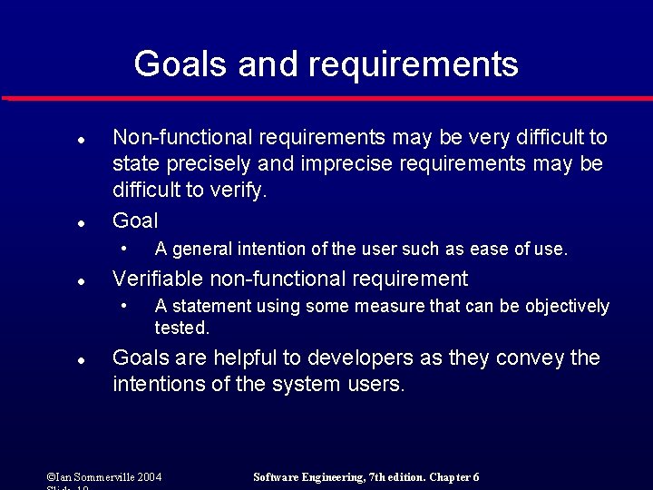 Goals and requirements l l Non-functional requirements may be very difficult to state precisely