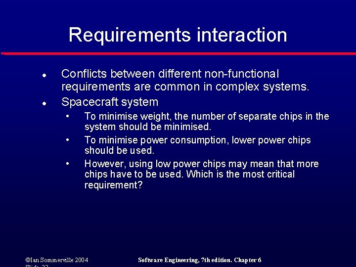 Requirements interaction l l Conflicts between different non-functional requirements are common in complex systems.