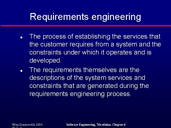 Requirements engineering l l The process of establishing the services that the customer requires