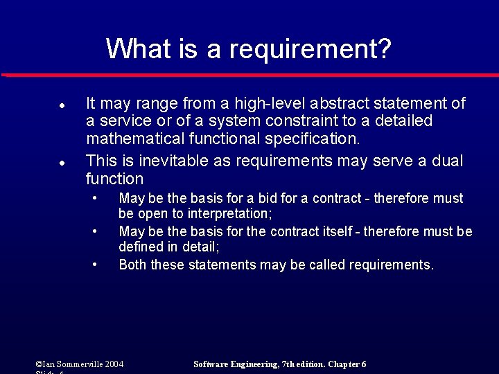 What is a requirement? l l It may range from a high-level abstract statement