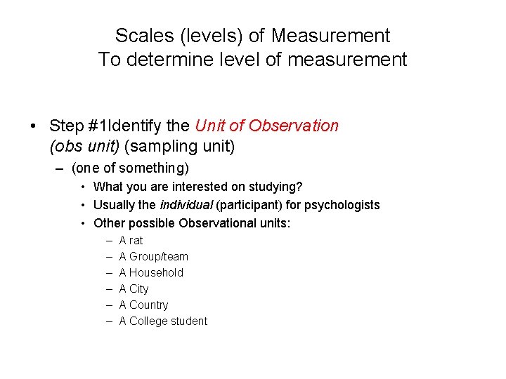 Scales (levels) of Measurement To determine level of measurement • Step #1 Identify the