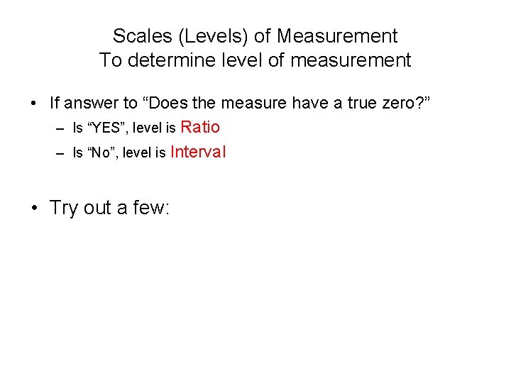 Scales (Levels) of Measurement To determine level of measurement • If answer to “Does