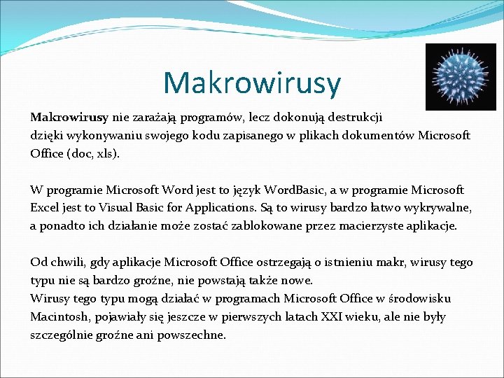 Makrowirusy nie zarażają programów, lecz dokonują destrukcji dzięki wykonywaniu swojego kodu zapisanego w plikach