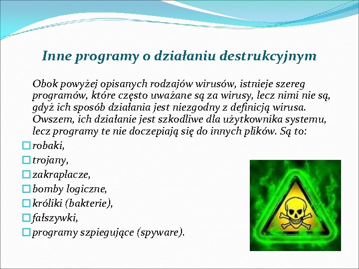 Inne programy o działaniu destrukcyjnym Obok powyżej opisanych rodzajów wirusów, istnieje szereg programów, które