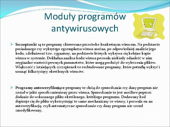 Moduły programów antywirusowych Ø Szczepionki są to programy skierowane przeciwko konkretnym wirusom. Na podstawie