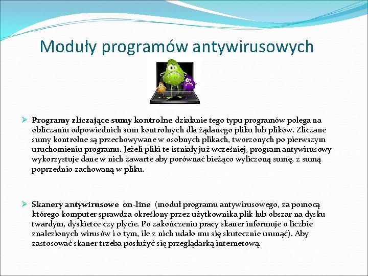 Moduły programów antywirusowych Ø Programy zliczające sumy kontrolne działanie tego typu programów polega na