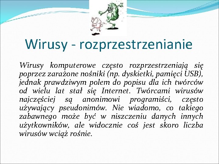 Wirusy - rozprzestrzenianie Wirusy komputerowe często rozprzestrzeniają się poprzez zarażone nośniki (np. dyskietki, pamięci