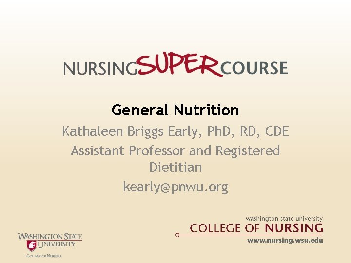 General Nutrition Kathaleen Briggs Early, Ph. D, RD, CDE Assistant Professor and Registered Dietitian