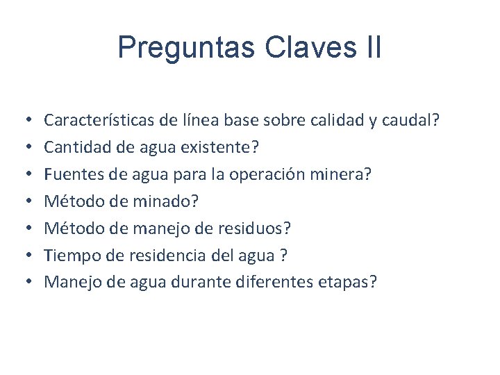 Preguntas Claves II • • Características de línea base sobre calidad y caudal? Cantidad