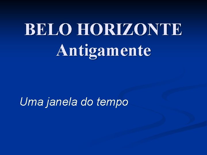 BELO HORIZONTE Antigamente Uma janela do tempo 