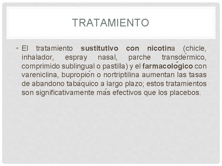 TRATAMIENTO • El tratamiento sustitutivo con nicotina (chicle, inhalador, espray nasal, parche transde rmico,