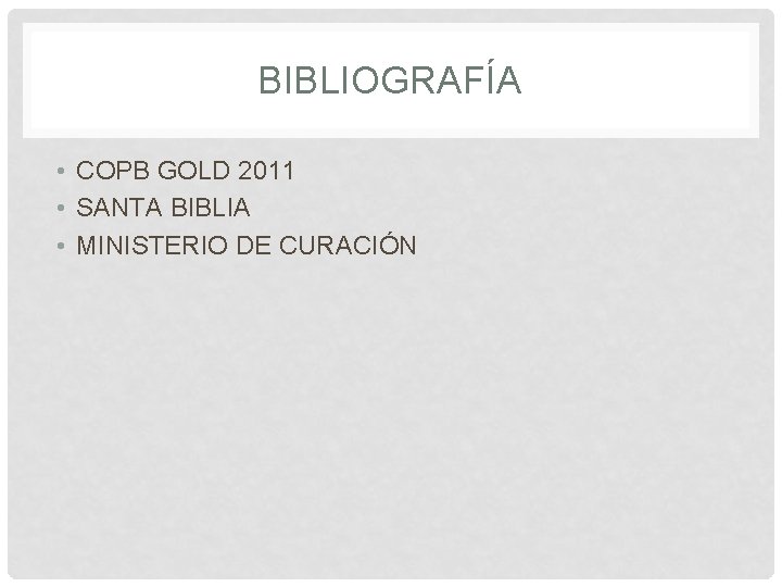 BIBLIOGRAFÍA • COPB GOLD 2011 • SANTA BIBLIA • MINISTERIO DE CURACIÓN 