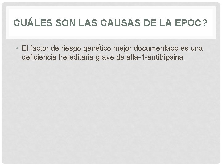 CUÁLES SON LAS CAUSAS DE LA EPOC? • El factor de riesgo gene tico