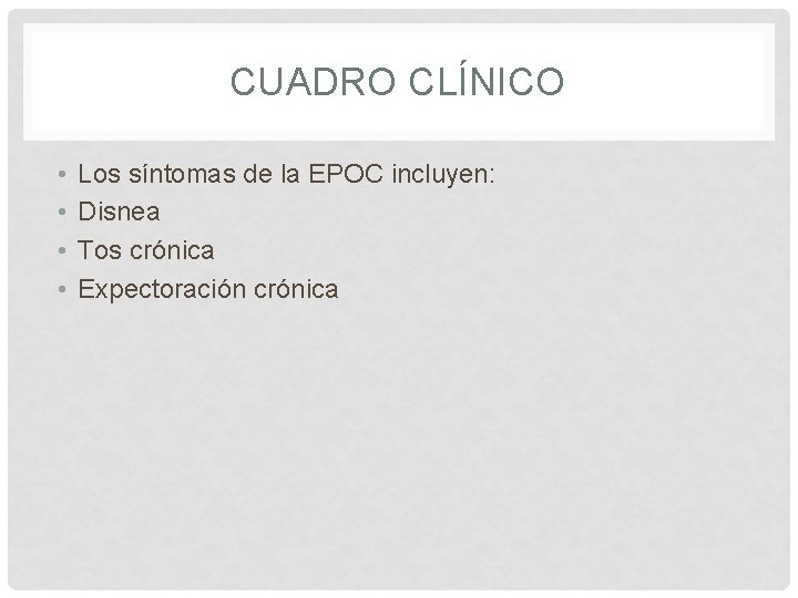 CUADRO CLÍNICO • • Los síntomas de la EPOC incluyen: Disnea Tos crónica Expectoración
