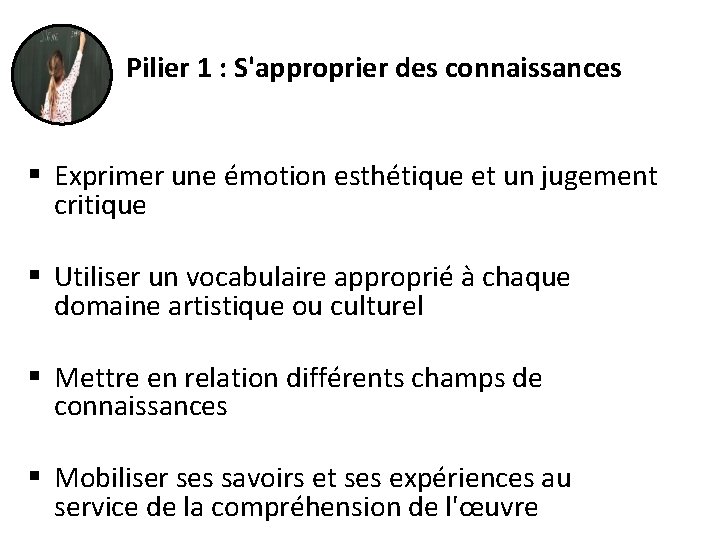 Pilier 1 : S'approprier des connaissances § Exprimer une émotion esthétique et un