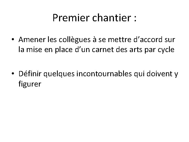 Premier chantier : • Amener les collègues à se mettre d’accord sur la mise