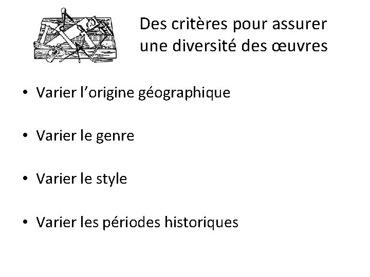 Des critères pour assurer une diversité des œuvres • Varier l’origine géographique • Varier