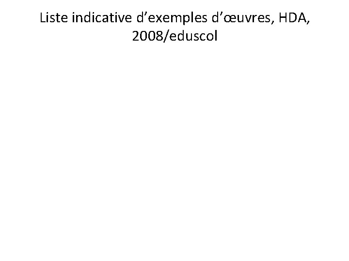 Liste indicative d’exemples d’œuvres, HDA, 2008/eduscol 