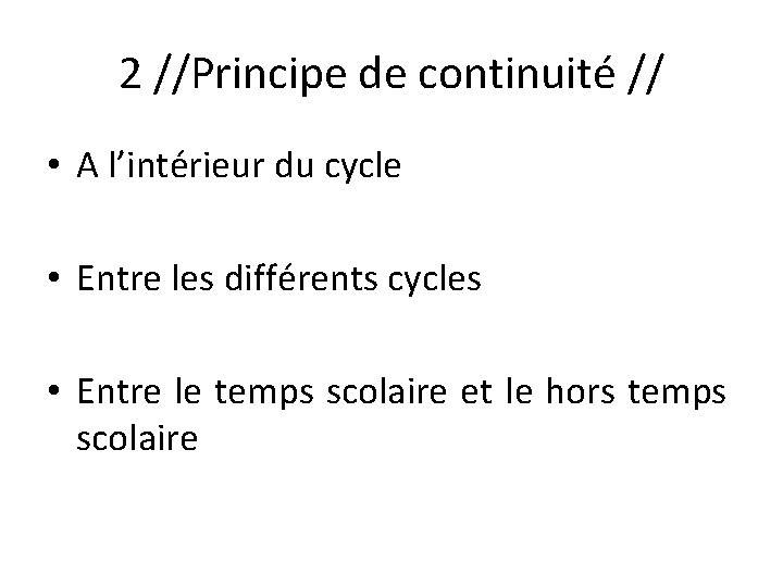 2 //Principe de continuité // • A l’intérieur du cycle • Entre les différents