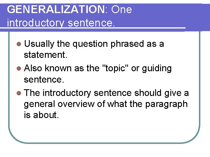 GENERALIZATION: One introductory sentence. l Usually the question phrased as a statement. l Also