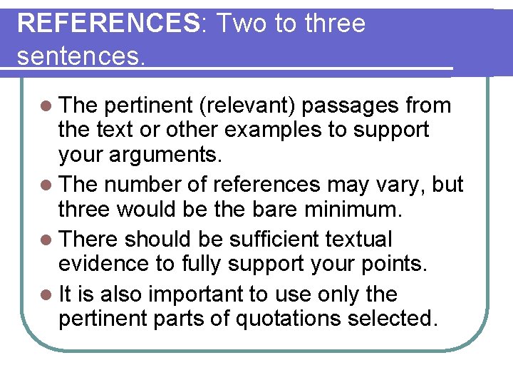 REFERENCES: Two to three sentences. l The pertinent (relevant) passages from the text or