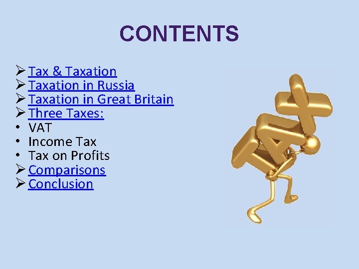 CONTENTS Ø Tax & Taxation Ø Taxation in Russia Ø Taxation in Great Britain CONTENTS Ø Tax & Taxation Ø Taxation in Russia Ø Taxation in Great Britain